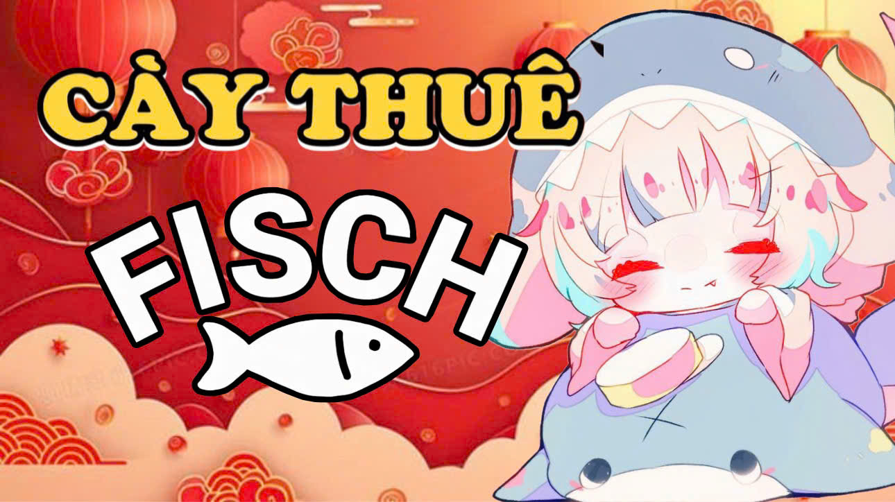 CÀY THUÊ FISCH